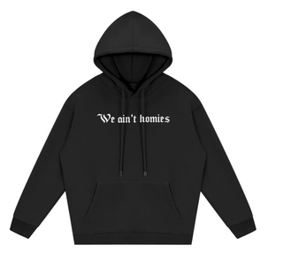 We Ain't Homies Hoodie Black