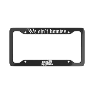 We Ain't Homies License Plate Frame