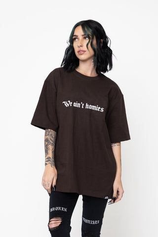 We Ain't Homies Tee Brown